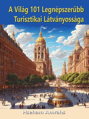 cover image of A Világ 101 Legnépszerűbb Turisztikai Látványossága